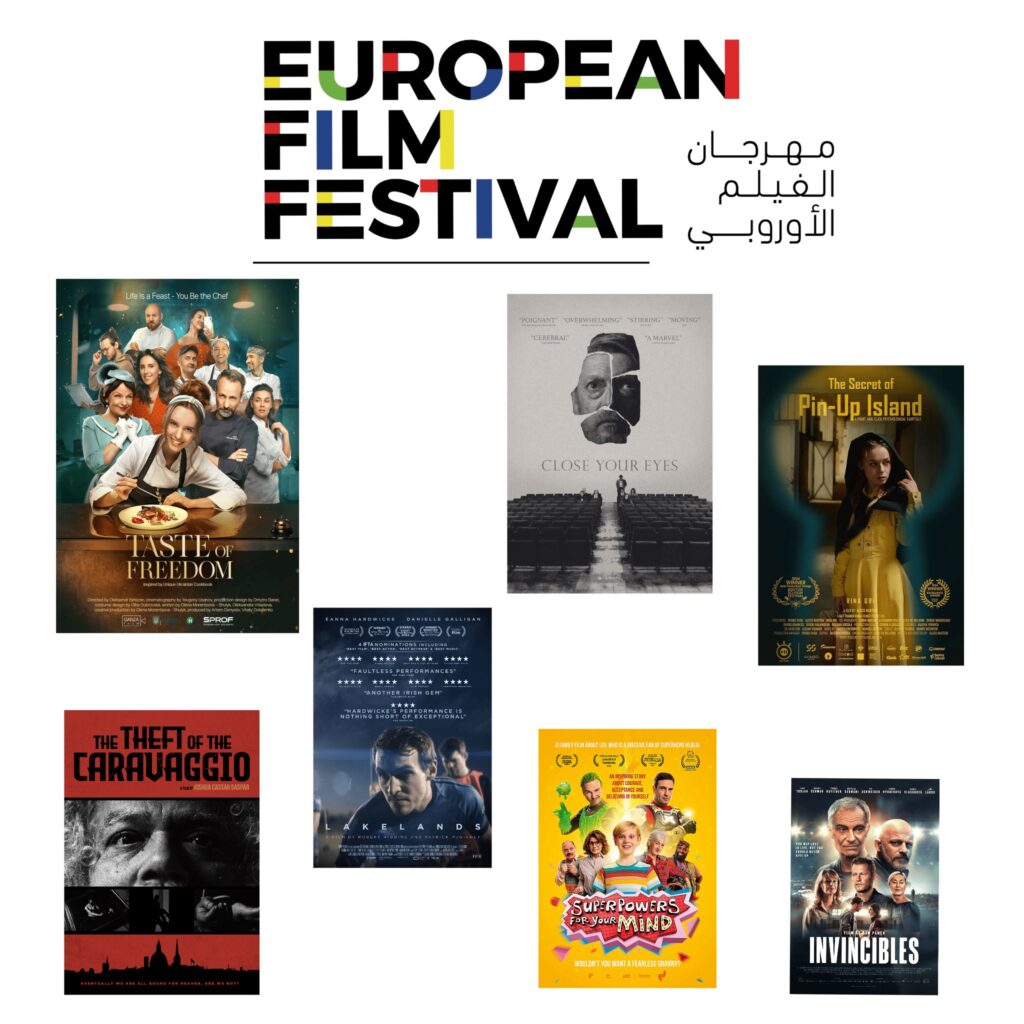 تجمع هذه الصورة لقطات بوسترات رسمية لسبعة أفلام أجنبية تشارك في مهرجان الفيلم الأوروبي، وهي مرتبة في صفين. يتصدر الجزء العلوي شعار المهرجان باللغتين الإنجليزية "EUROPEAN FILM FESTIVAL" والعربية "مهرجان الفيلم الأوروبي". تشمل الملصقات الدعائية أفلاماً مثل "Taste of Freedom" (ذوق الحرية)، و"Close Your Eyes" (اغمض عينيك)، و"The Secret of Pin-Up Island" (سر جزيرة بين-أب). بينما يضم الصف السفلي ملصقات لأفلام "The Theft of the Caravaggio" (سرقة كارافاجيو)، و"Lakelands" (أراضي البحيرات)، و"Superpowers for Your Mind" (قوى عظمى لعقلك)، وأخيراً فيلم "Invincibles" (الذين لا يقهرون).